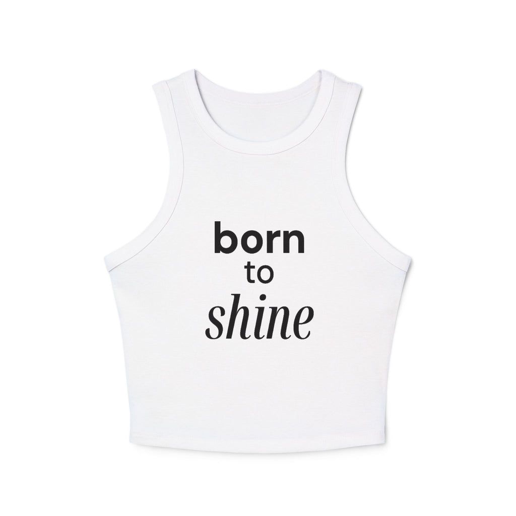 Born to Shine Women's Micro Rib Racer Tank Top, Summer Wear, Activewear, Casual Outfit, Motivational Apparel, Fitness Gear
