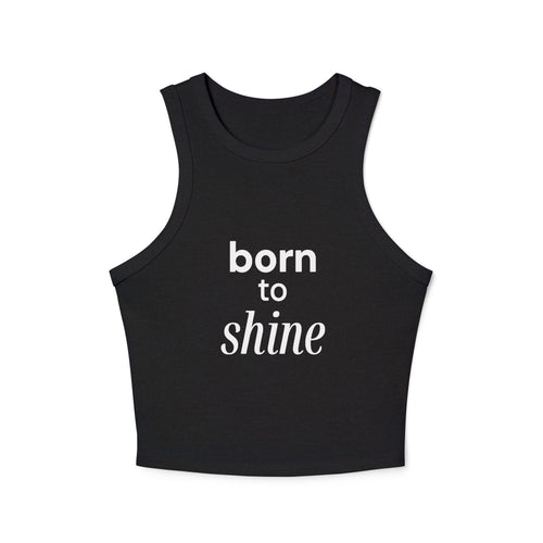 Born to Shine Women's Micro Rib Racer Tank Top, Summer Wear, Activewear, Casual Outfit, Motivational Apparel, Fitness Gear